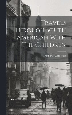 Travels Through South American With The Children 1