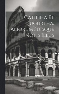 bokomslag Catilina Et Jugurtha. Aliorum Suisque Notis Illus; Volume 2