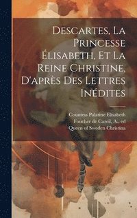 bokomslag Descartes, La Princesse lisabeth, Et La Reine Christine, D'aprs Des Lettres Indites