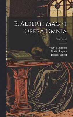 B. Alberti Magni Opera Omnia; Volume 35 1