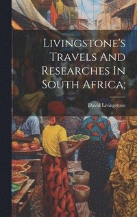 bokomslag Livingstone's Travels And Researches In South Africa;