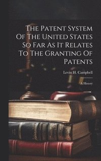 bokomslag Patent System Of The United States So Far As It Relates To The Granting Of Patents