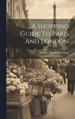 bokomslag A Shopping Guide To Paris And London