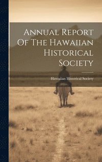 bokomslag Annual Report Of The Hawaiian Historical Society