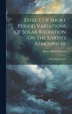 bokomslag Effect Of Short Period Variations Of Solar Radiation On The Earth's Atmosphere