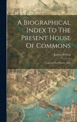 A Biographical Index To The Present House Of Commons 1