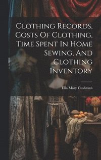 bokomslag Clothing Records, Costs Of Clothing, Time Spent In Home Sewing, And Clothing Inventory