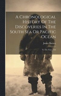bokomslag Chronological History Of The Discoveries In The South Sea Or Pacific Ocean