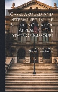 bokomslag Cases Argued And Determined In The St. Louis Court Of Appeals Of The State Of Missouri; Volume 2