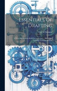 bokomslag Essentials Of Drafting; A Text And Problem Book For Apprentice, Trade And Evening Technical Schools