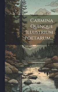 bokomslag Carmina Quinque Illustrium Poetarum...