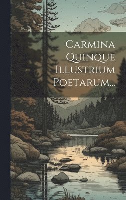 Carmina Quinque Illustrium Poetarum... 1