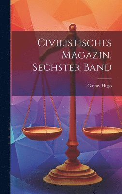 Gustav Hugo - Civilistisches Magazin, Sechster Band, Inbunden