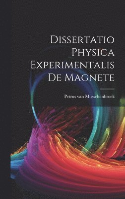 bokomslag Dissertatio Physica Experimentalis De Magnete