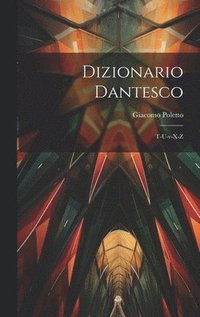 bokomslag Dizionario Dantesco: T-u-v-x-z