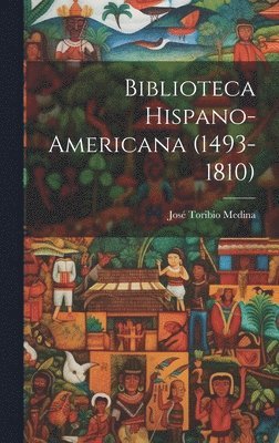 bokomslag Biblioteca Hispano-americana (1493-1810)