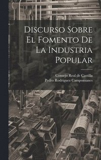 bokomslag Discurso Sobre El Fomento De La Industria Popular
