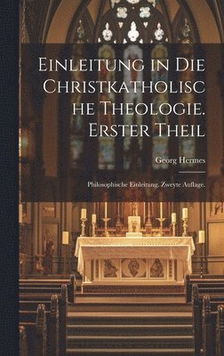 bokomslag Einleitung in die christkatholische Theologie. Erster Theil