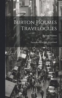 bokomslag Burton Holmes Travelogues: Egypt. Southern Italy. Switzerland