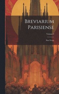 bokomslag Breviarium Parisiense: Pars Verna; Volume 2