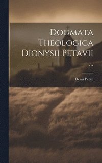bokomslag Dogmata Theologica Dionysii Petavii ...