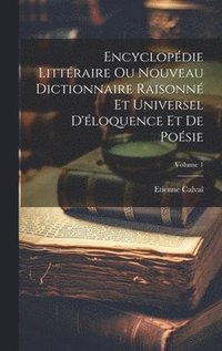 bokomslag Encyclopdie Littraire Ou Nouveau Dictionnaire Raisonn Et Universel D'loquence Et De Posie; Volume 1