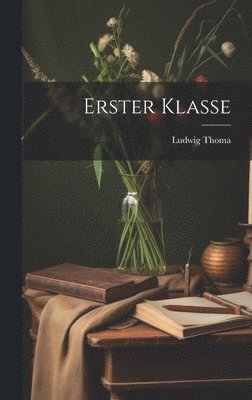 Ludwig Thoma - Erster Klasse, Inbunden