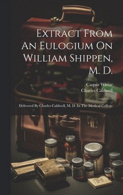 Extract From An Eulogium On William Shippen, M. D. 1