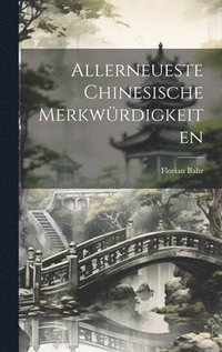 bokomslag Allerneueste Chinesische Merkwrdigkeiten