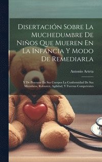 bokomslag Disertacin Sobre La Muchedumbre De Nios Que Mueren En La Infancia Y Modo De Remediarla