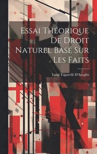 bokomslag Essai Thorique De Droit Naturel Bas Sur Les Faits