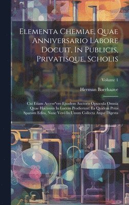 Herman Boerhaave - Elementa Chemiae, Quae Anniversario Labore Docuit, In Publicis, Privatisque, Scholis, Inbunden