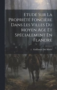 bokomslag Etude Sur La Proprit Foncire Dans Les Villes Du Moyen Age Et Spcialement En Flandre