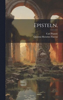 Quintus Horatius Flaccus, Carl Passow - Episteln., Inbunden