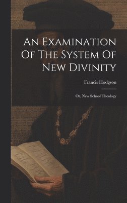 Francis Hodgson - Examination Of The System Of New Divinity, Inbunden