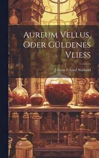 bokomslag Aureum Vellus, Oder Gldenes Vlie