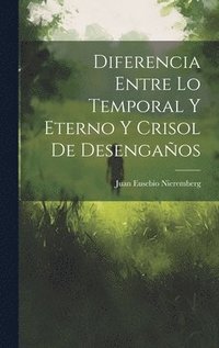 bokomslag Diferencia Entre Lo Temporal Y Eterno Y Crisol De Desengaos