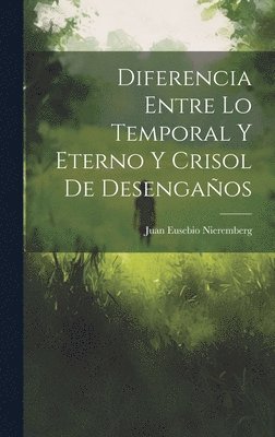 Diferencia Entre Lo Temporal Y Eterno Y Crisol De Desengaos 1