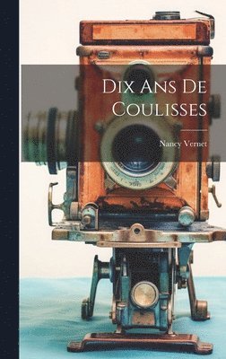 Dix Ans De Coulisses 1