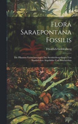 Friedrich Goldenberg - Flora Saraepontana Fossilis, Inbunden