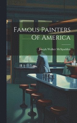 Joseph Walker McSpadden - Famous Painters Of America, Inbunden