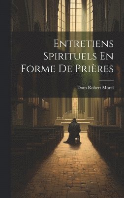 Entretiens Spirituels En Forme De Prires 1