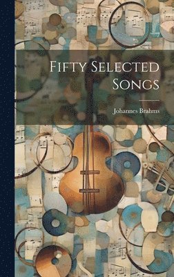 Johannes Brahms - Fifty Selected Songs, Inbunden