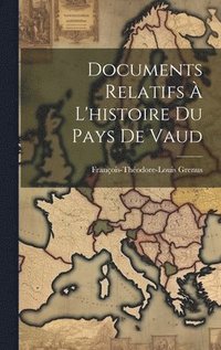 bokomslag Documents Relatifs  L'histoire Du Pays De Vaud