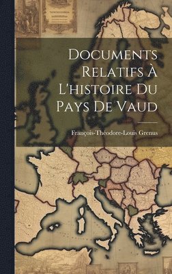 bokomslag Documents Relatifs  L'histoire Du Pays De Vaud