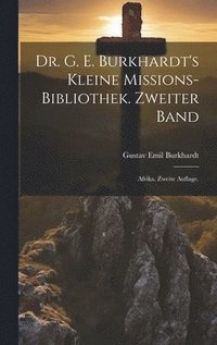 bokomslag Dr. G. E. Burkhardt's Kleine Missions-Bibliothek. Zweiter Band