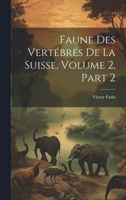 Faune Des Vertébrés De La Suisse, Volume 2, Part 2