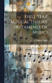 bokomslag First Year Musical Theory (rudiments Of Music)