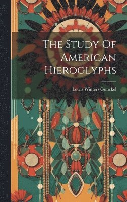 Gunckel Lewis Winters, Lewis Winters, Gunckel - Study Of American Hieroglyphs, Inbunden
