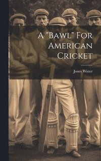 bokomslag A &quot;bawl&quot; For American Cricket